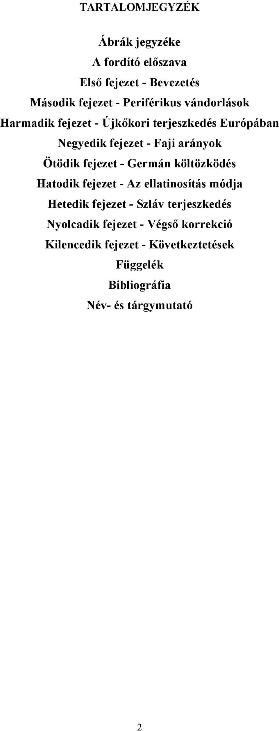 fejezet - Germán költözködés Hatodik fejezet - Az ellatinosítás módja Hetedik fejezet - Szláv terjeszkedés