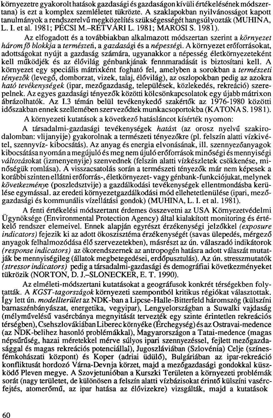 Az elfogadott és a továbbiakban alkalmazott módszertan szerint a környezet három fő blokkja a természeti, a gazdasági és a népességi.