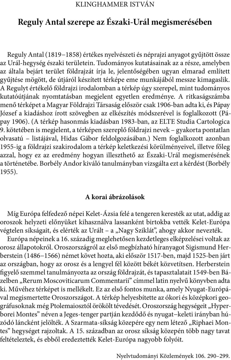 kimagaslik. A Regulyt értékelő földrajzi irodalomban a térkép úgy szerepel, mint tudományos kutatóútjának nyomtatásban megjelent egyetlen eredménye.