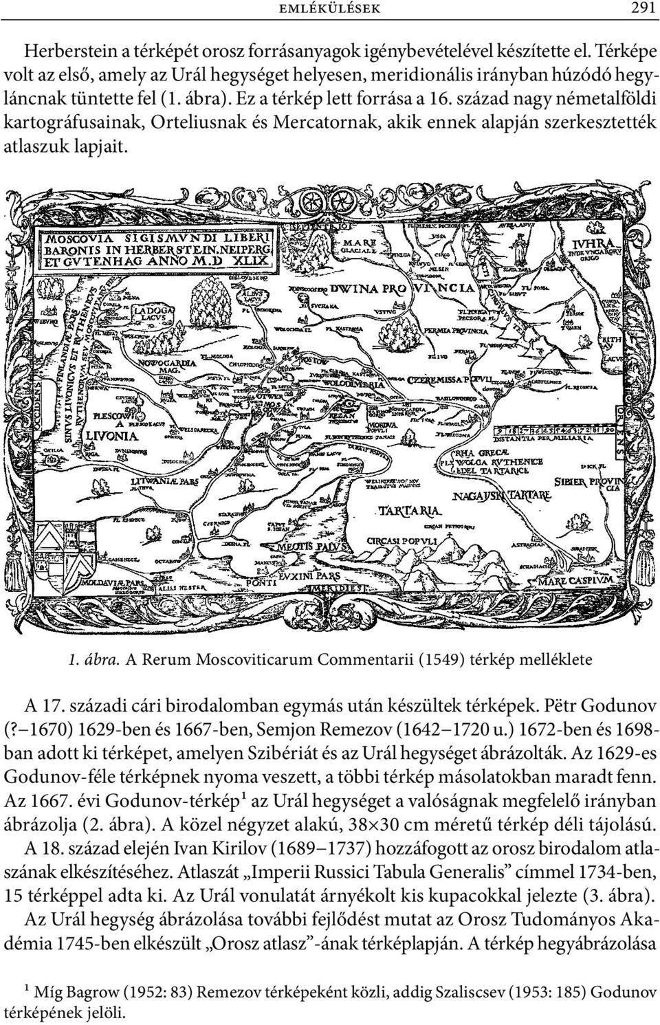 század nagy németalföldi kartográfusainak, Orteliusnak és Mercatornak, akik ennek alapján szerkesztették atlaszuk lapjait. 1. ábra. A Rerum Moscoviticarum Commentarii (1549) térkép melléklete A 17.