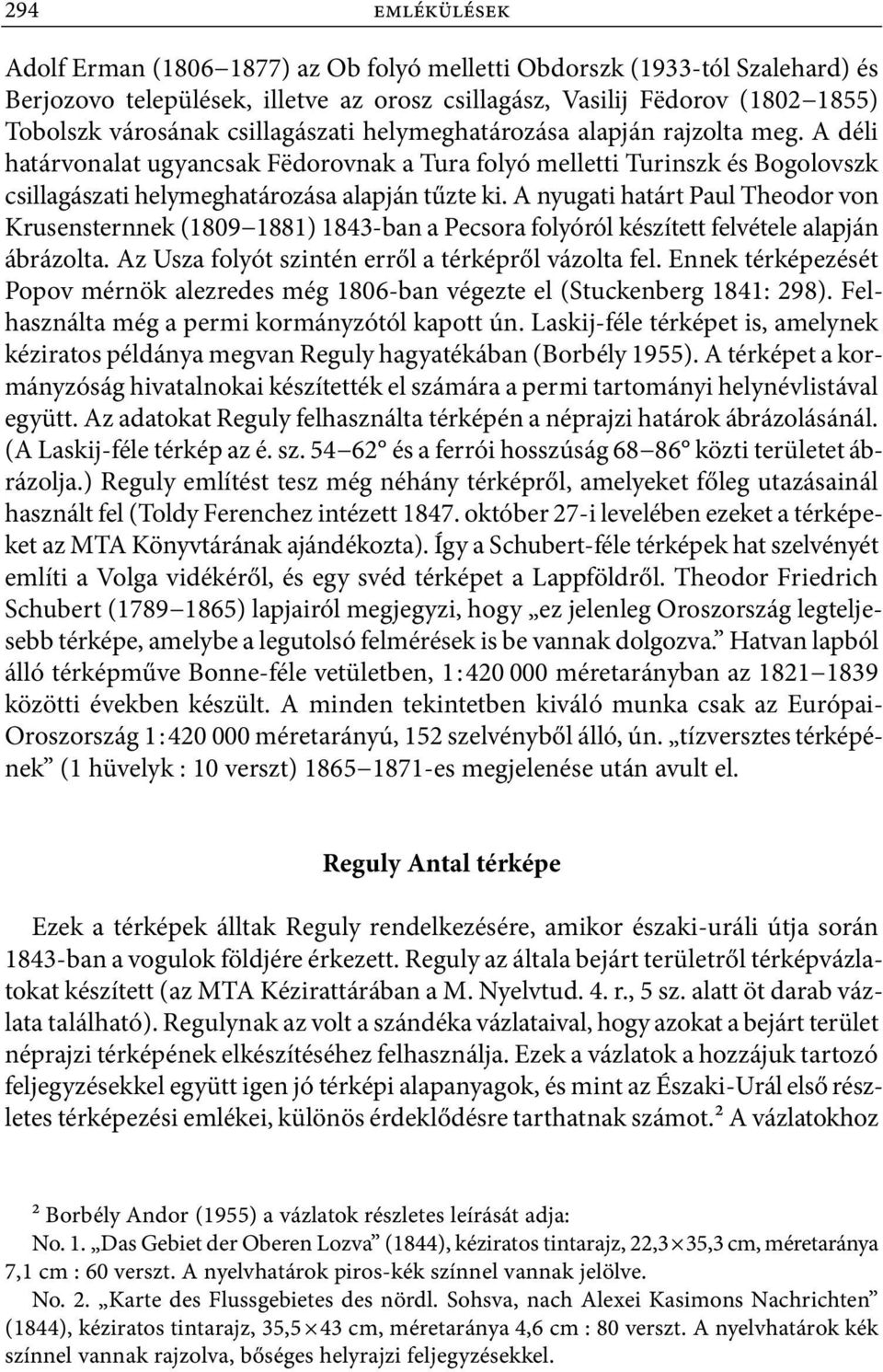 A nyugati határt Paul Theodor von Krusensternnek (1809 1881) 1843 ban a Pecsora folyóról készített felvétele alapján ábrázolta. Az Usza folyót szintén erről a térképről vázolta fel.