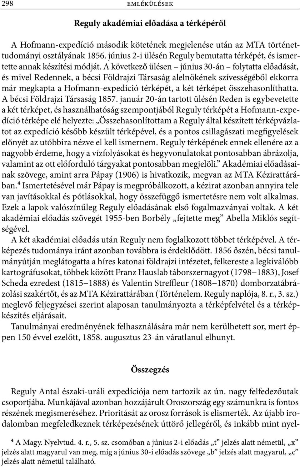 A következő ülésen június 30 án folytatta előadását, és mivel Redennek, a bécsi Földrajzi Társaság alelnökének szívességéből ekkorra már megkapta a Hofmann expedíció térképét, a két térképet