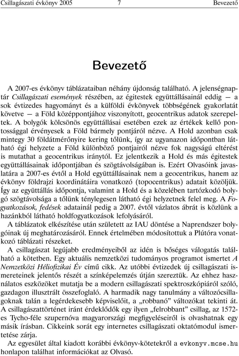 viszonyított, geocentrikus adatok szerepeltek. A bolygók kölcsönös együttállásai esetében ezek az értékek kell pontossággal érvényesek a Föld bármely pontjáról nézve.