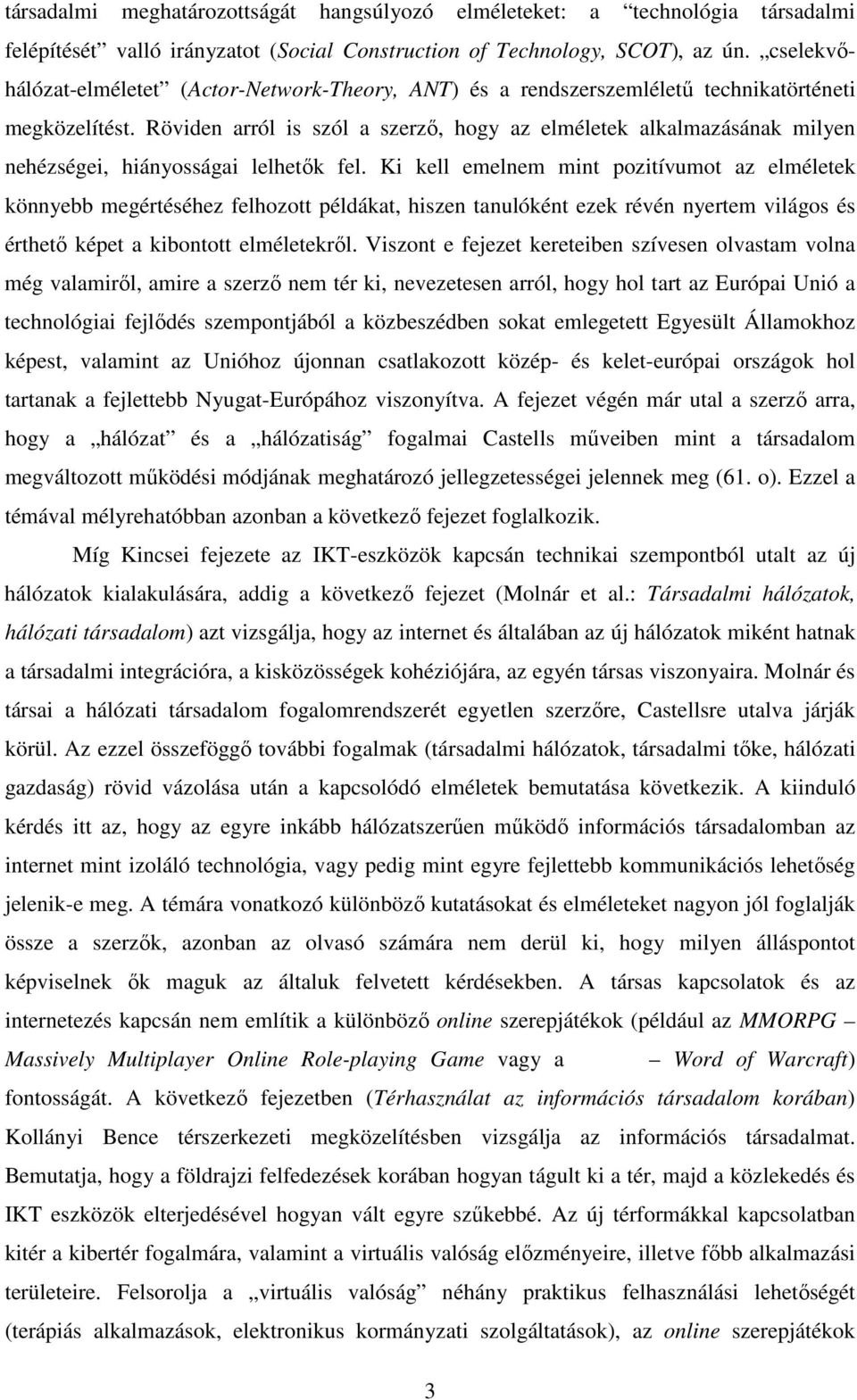 Röviden arról is szól a szerzı, hogy az elméletek alkalmazásának milyen nehézségei, hiányosságai lelhetık fel.