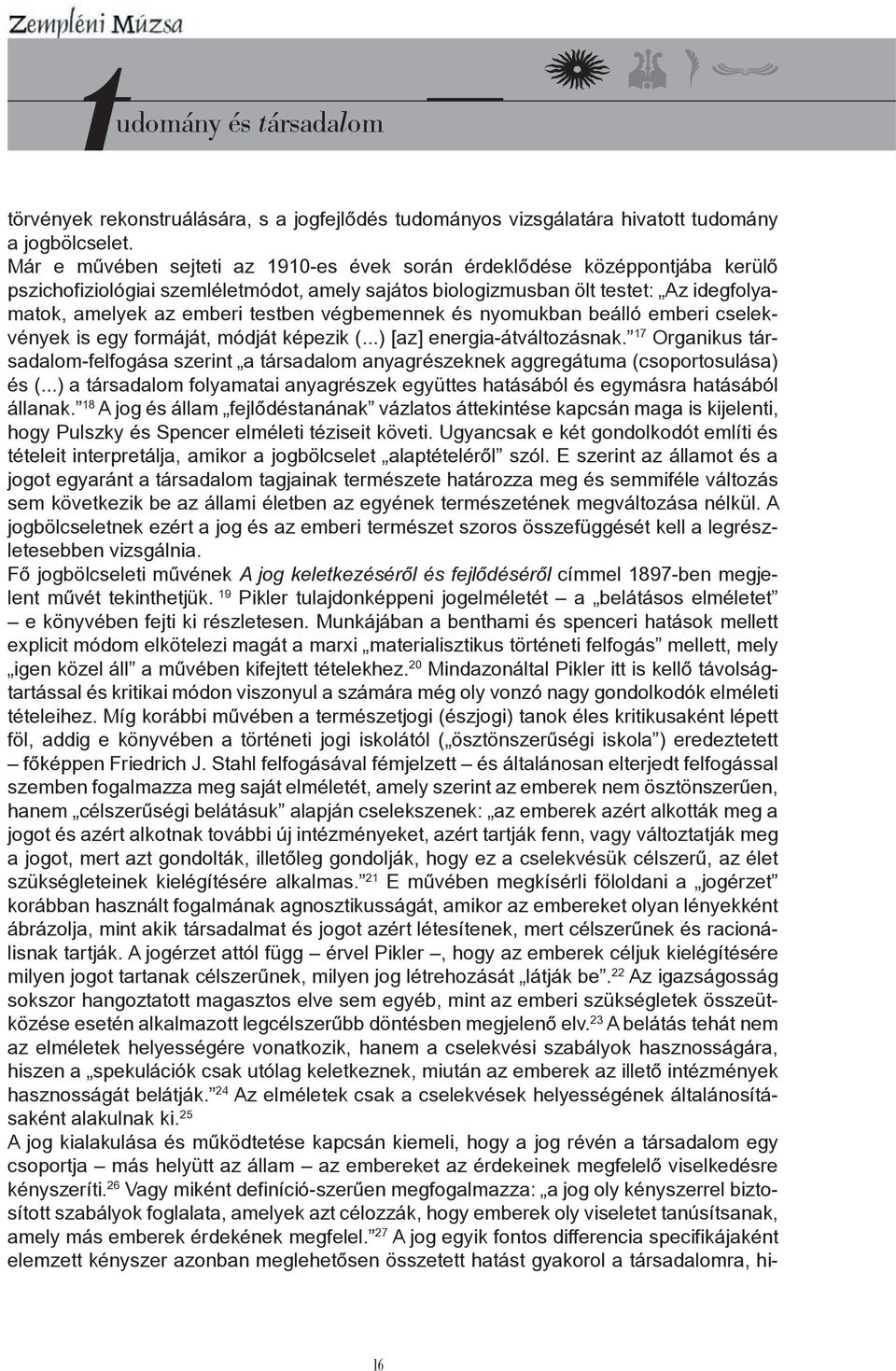 végbemennek és nyomukban beálló emberi cselekvények is egy formáját, módját képezik (...) [az] energia-átváltozásnak.