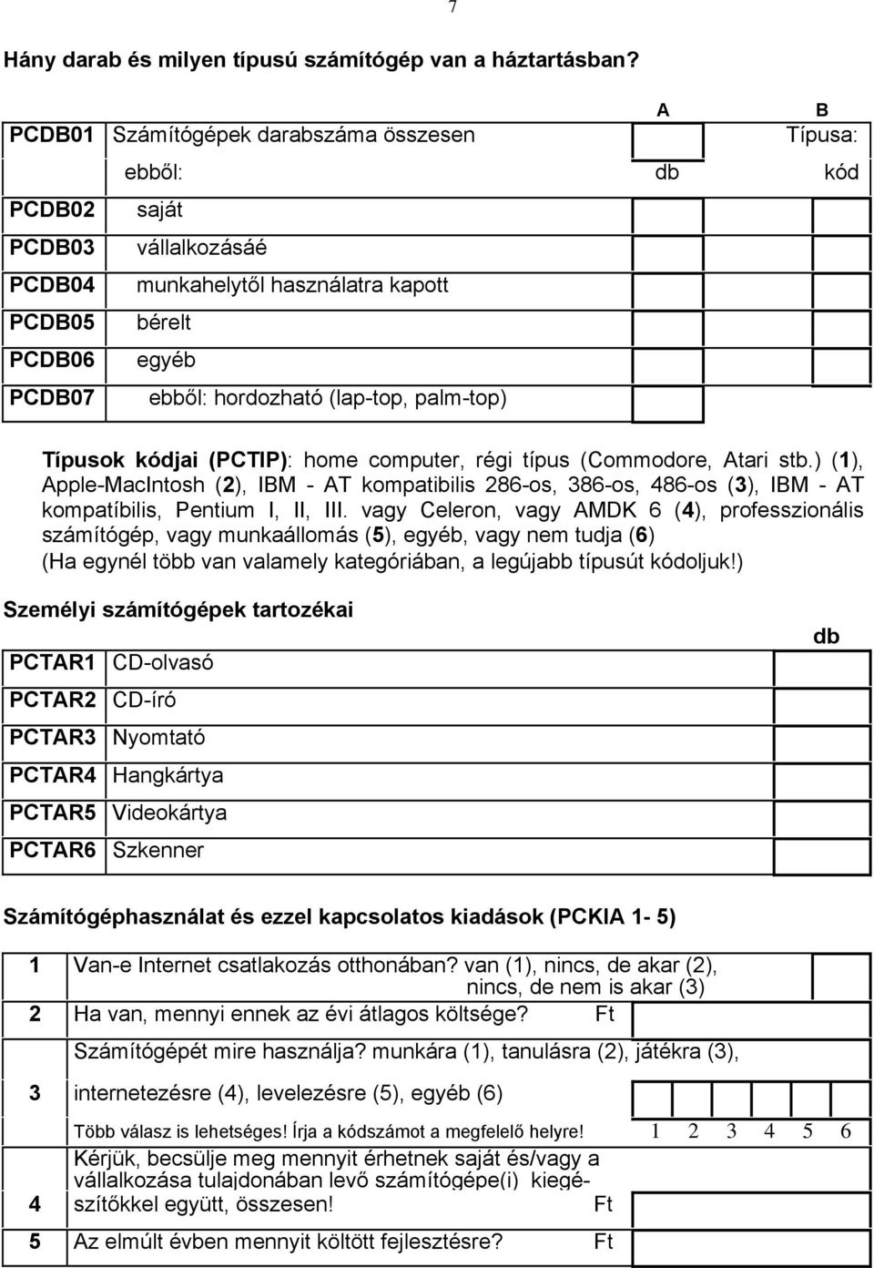(lap-top, palm-top) Típusok kódjai (PCTIP): home computer, régi típus (Commodore, Atari stb.