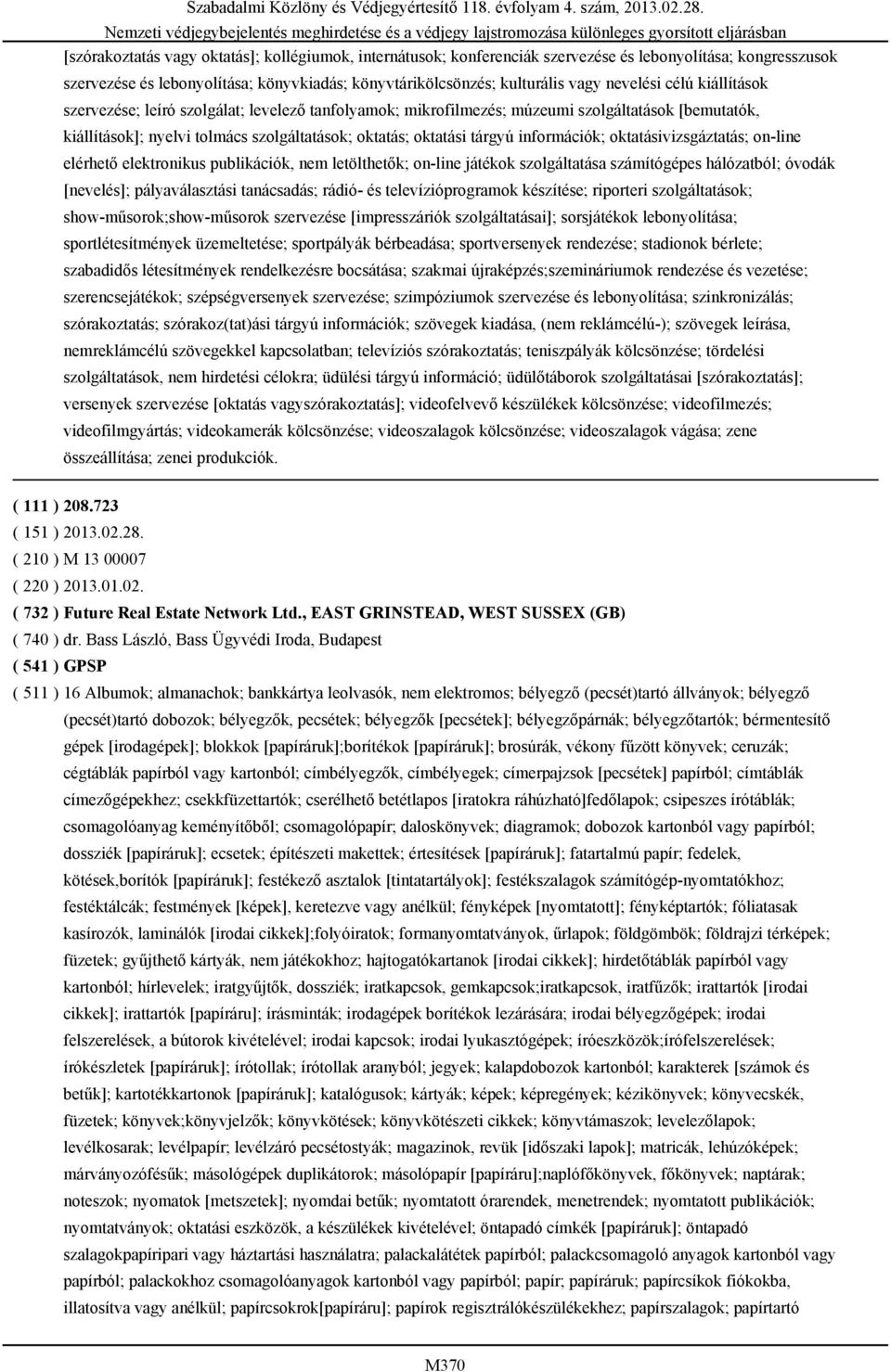 információk; oktatásivizsgáztatás; on-line elérhető elektronikus publikációk, nem letölthetők; on-line játékok szolgáltatása számítógépes hálózatból; óvodák [nevelés]; pályaválasztási tanácsadás;