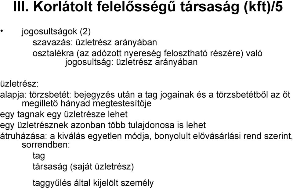 törzsbetétből az őt megillető hányad megtestesítője egy tagnak egy üzletrésze lehet egy üzletrésznek azonban több tulajdonosa is