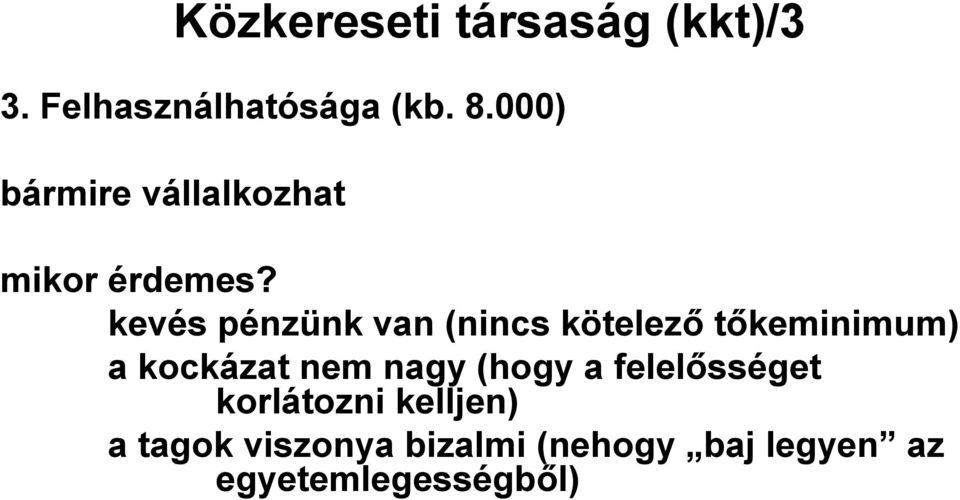 kevés pénzünk van (nincs kötelező tőkeminimum) a kockázat nem nagy