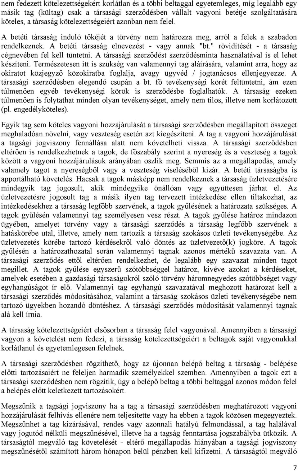 " rövidítését - a társaság cégnevében fel kell tüntetni. A társasági szerződést szerződésminta használatával is el lehet készíteni.