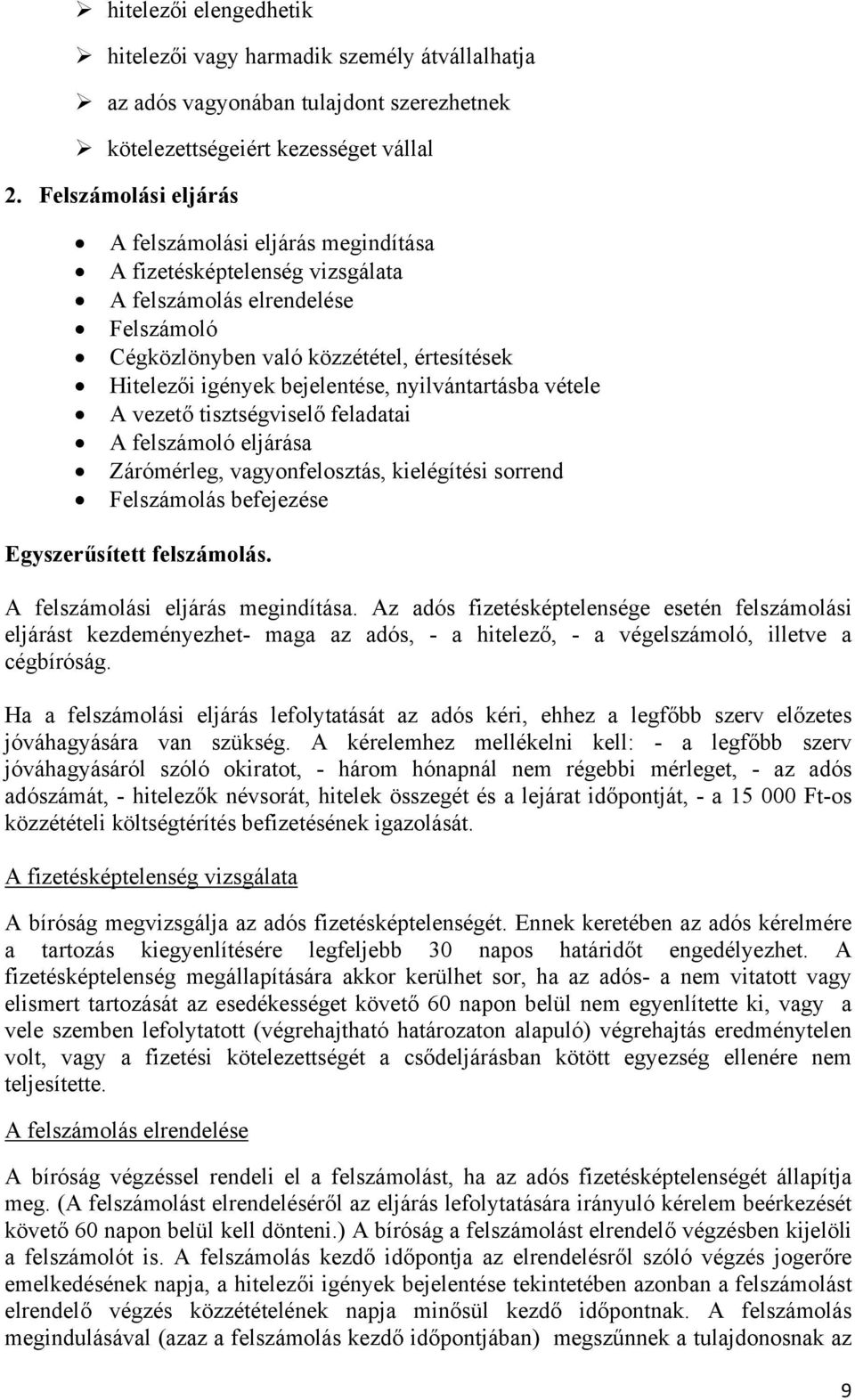 nyilvántartásba vétele A vezető tisztségviselő feladatai A felszámoló eljárása Zárómérleg, vagyonfelosztás, kielégítési sorrend Felszámolás befejezése Egyszerűsített felszámolás.