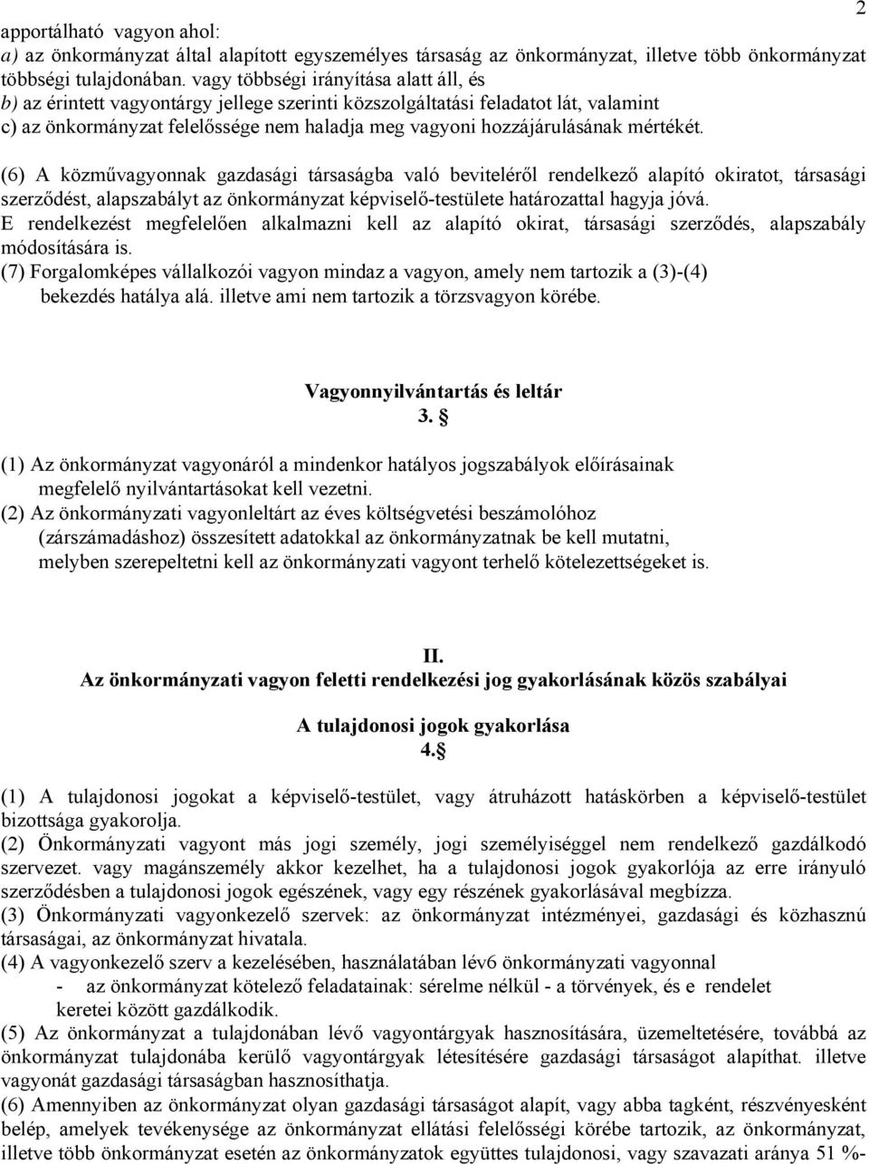 mértékét. (6) A közművagyonnak gazdasági társaságba való beviteléről rendelkező alapító okiratot, társasági szerződést, alapszabályt az önkormányzat képviselő-testülete határozattal hagyja jóvá.