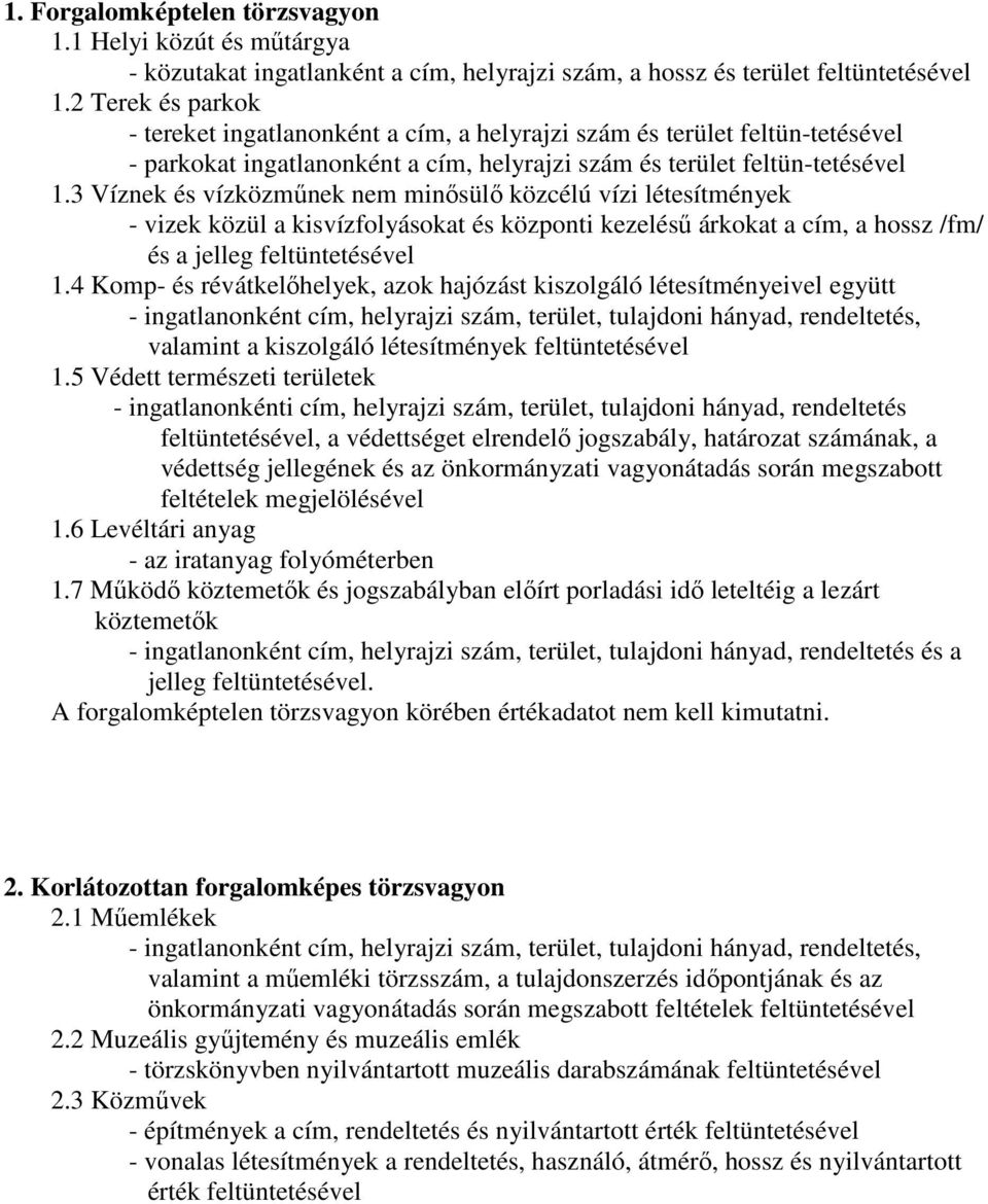 3 Víznek és vízközműnek nem minősülő közcélú vízi létesítmények - vizek közül a kisvízfolyásokat és központi kezelésű árkokat a cím, a hossz /fm/ és a jelleg feltüntetésével 1.