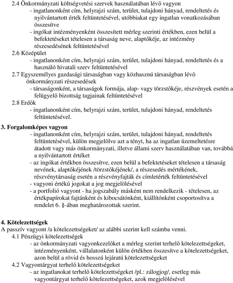 feltüntetésével 2.6 Középület - ingatlanonként cím, helyrajzi szám, terület, tulajdoni hányad, rendeltetés és a használó hivatali szerv feltüntetésével 2.