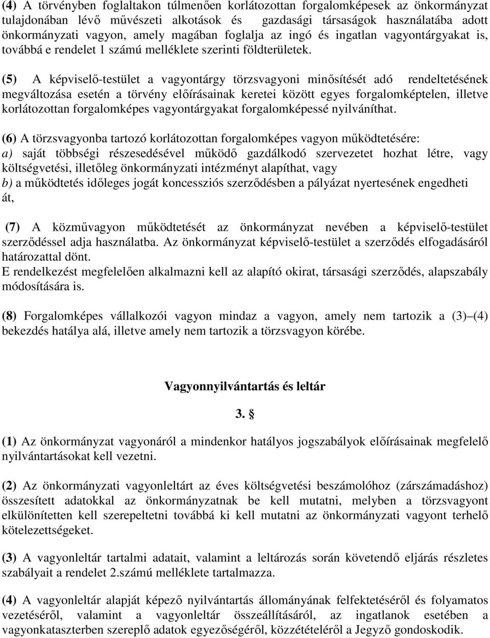 (5) A képviselő-testület a vagyontárgy törzsvagyoni minősítését adó rendeltetésének megváltozása esetén a törvény előírásainak keretei között egyes forgalomképtelen, illetve korlátozottan