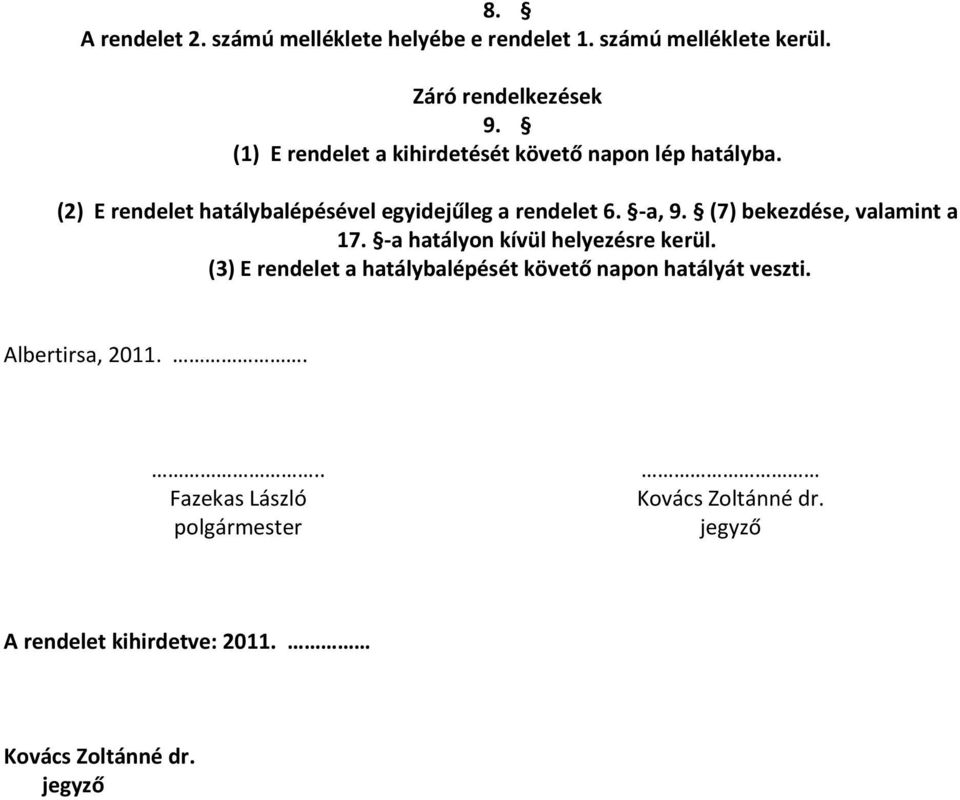 (7) bekezdése, valamint a 17. -a hatályon kívül helyezésre kerül.