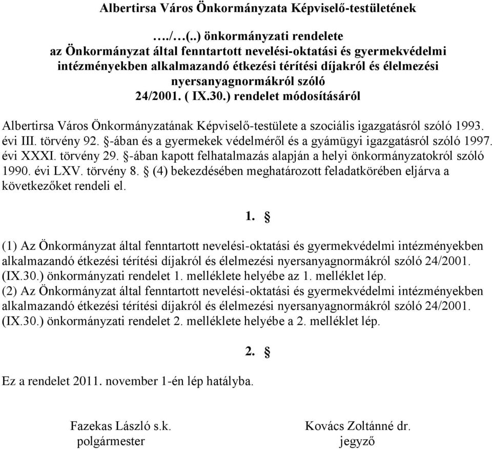 ( IX.30.) rendelet módosításáról Albertirsa Város Önkormányzatának Képviselő-testülete a szociális igazgatásról szóló 1993. évi III. törvény 92.