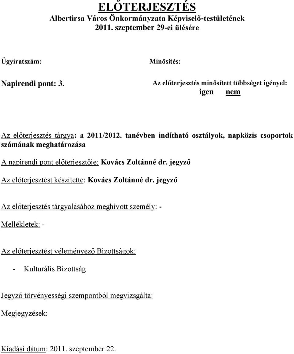 tanévben indítható osztályok, napközis csoportok számának meghatározása A napirendi pont előterjesztője: Kovács Zoltánné dr.