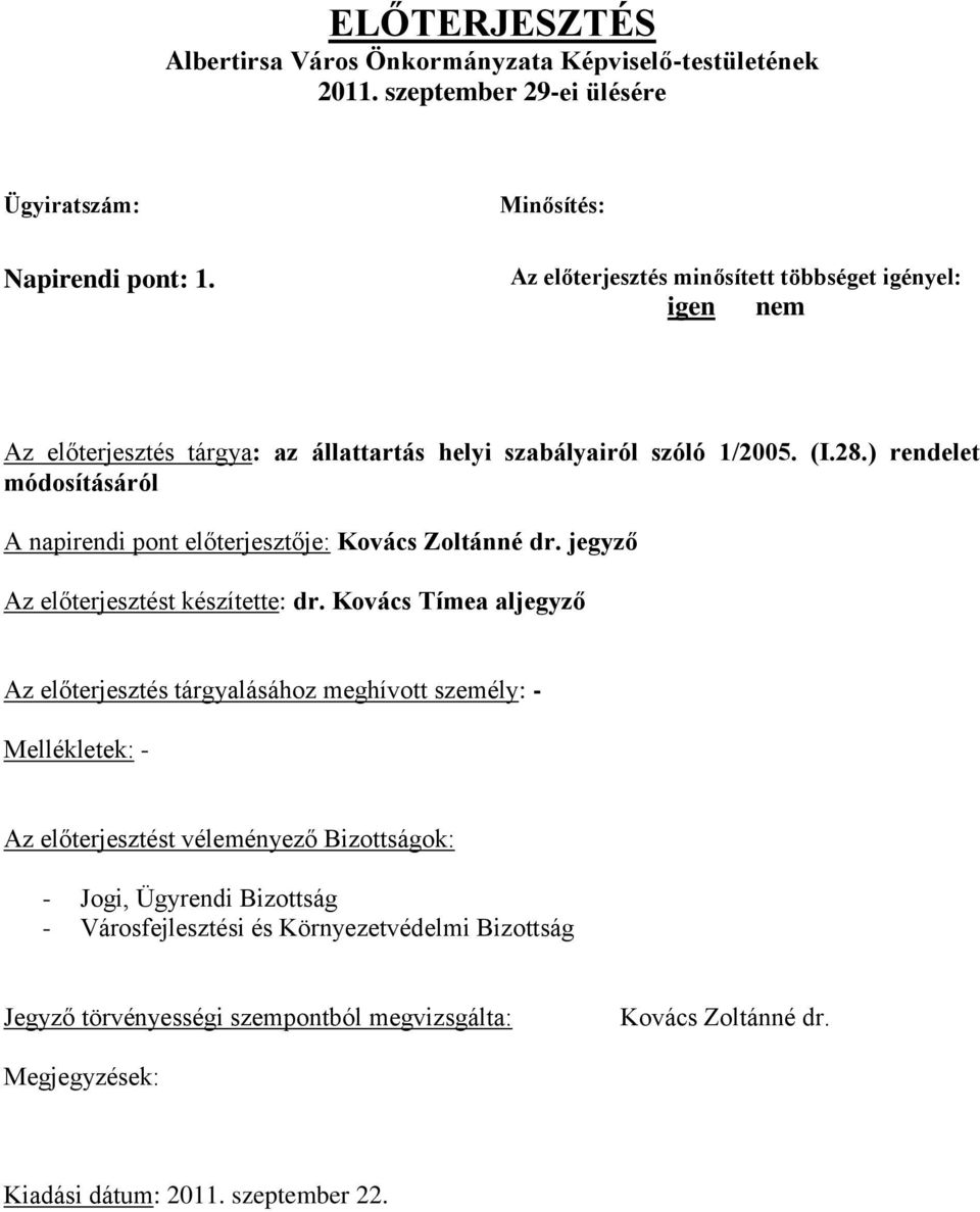 ) rendelet módosításáról A napirendi pont előterjesztője: Kovács Zoltánné dr. jegyző Az előterjesztést készítette: dr.