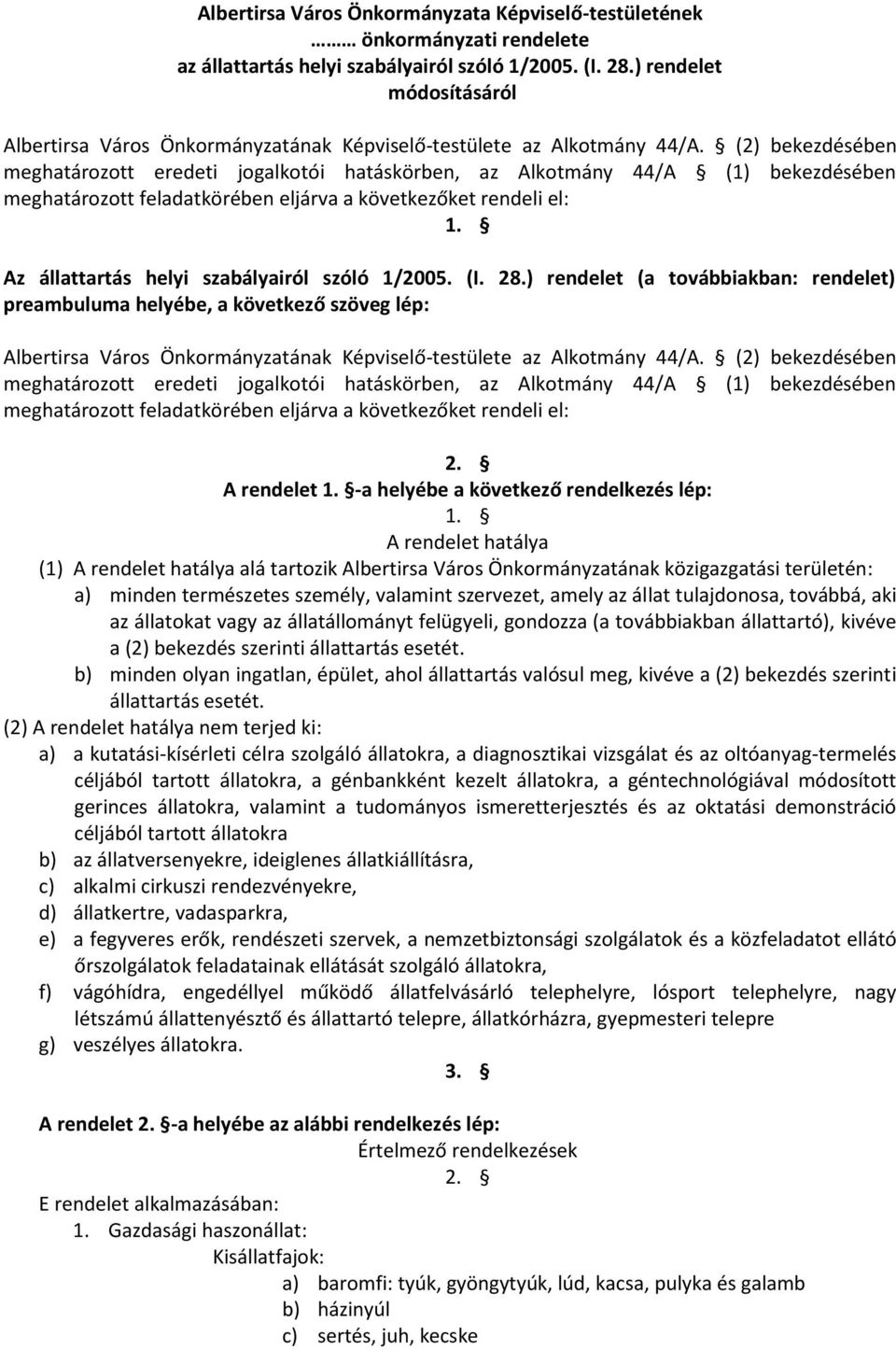 (2) bekezdésében meghatározott eredeti jogalkotói hatáskörben, az Alkotmány 44/A (1) bekezdésében meghatározott feladatkörében eljárva a következőket rendeli el: 1.