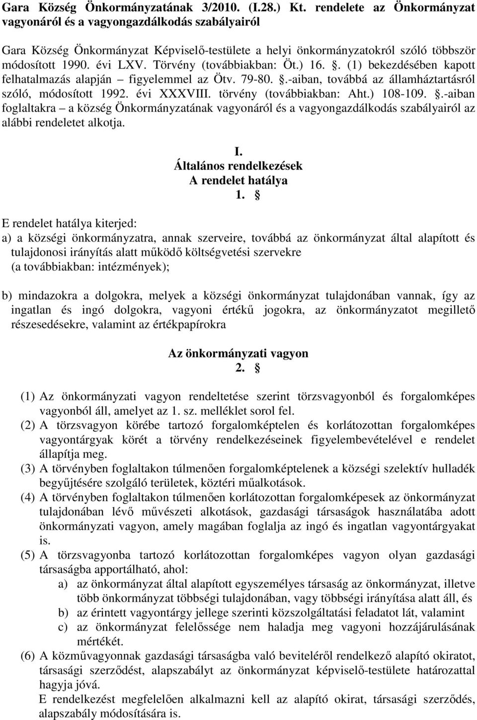 Törvény (továbbiakban: Öt.) 16.. (1) bekezdésében kapott felhatalmazás alapján figyelemmel az Ötv. 79-80..-aiban, továbbá az államháztartásról szóló, módosított 1992. évi XXXVIII.