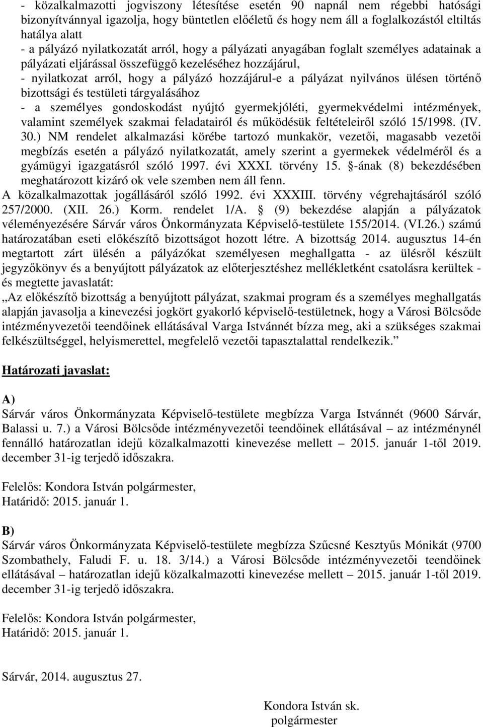 nyilvános ülésen történő bizottsági és testületi tárgyalásához - a személyes gondoskodást nyújtó gyermekjóléti, gyermekvédelmi intézmények, valamint személyek szakmai feladatairól és működésük