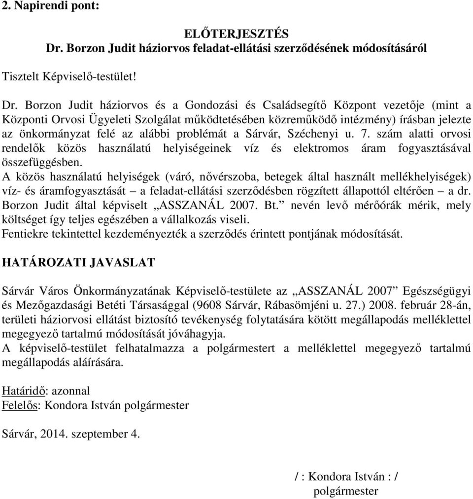 Borzon Judit háziorvos és a Gondozási és Családsegítő Központ vezetője (mint a Központi Orvosi Ügyeleti Szolgálat működtetésében közreműködő intézmény) írásban jelezte az önkormányzat felé az alábbi