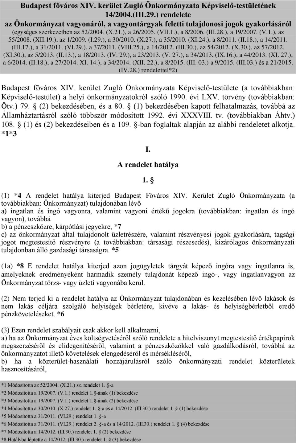 (XII.19.), az 1/2009. (I.29.), a 30/2010. (X.27.), a 35/2010. (XI.24.), a 8/2011. (II.18.), a 14/2011. (III.17.), a 31/2011. (VI.29.), a 37/2011. (VIII.25.), a 14/2012. (III.30.), az 54/2012. (X.30.), az 57/2012.