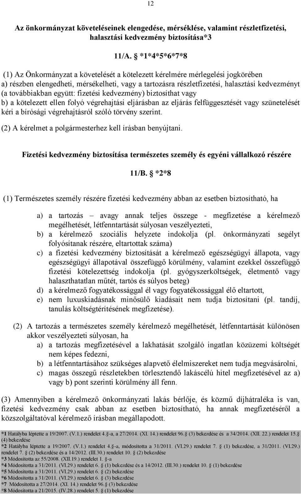 továbbiakban együtt: fizetési kedvezmény) biztosíthat vagy b) a kötelezett ellen folyó végrehajtási eljárásban az eljárás felfüggesztését vagy szünetelését kéri a bírósági végrehajtásról szóló