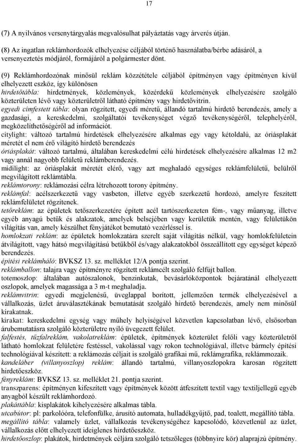 (9) Reklámhordozónak minősül reklám közzététele céljából építményen vagy építményen kívül elhelyezett eszköz, így különösen hirdetőtábla: hirdetmények, közlemények, közérdekű közlemények