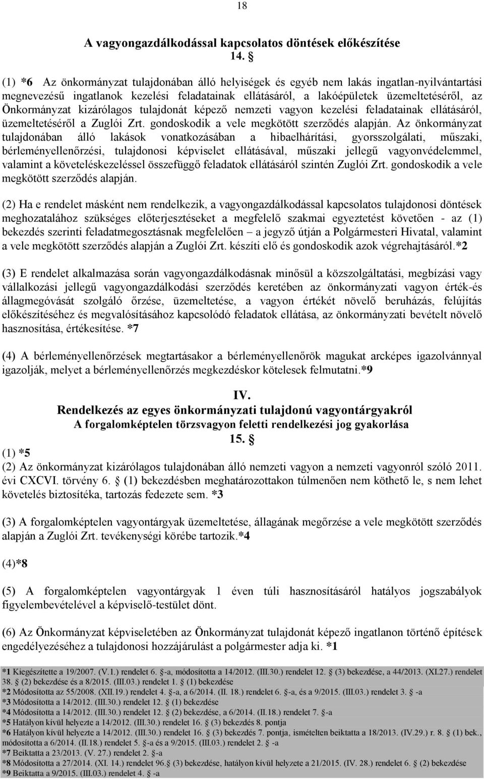 Önkormányzat kizárólagos tulajdonát képező nemzeti vagyon kezelési feladatainak ellátásáról, üzemeltetéséről a Zuglói Zrt. gondoskodik a vele megkötött szerződés alapján.