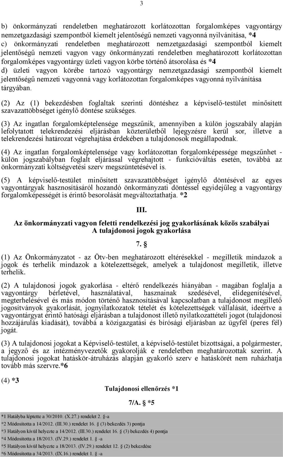 átsorolása és *4 d) üzleti vagyon körébe tartozó vagyontárgy nemzetgazdasági szempontból kiemelt jelentőségű nemzeti vagyonná vagy korlátozottan forgalomképes vagyonná nyilvánítása tárgyában.