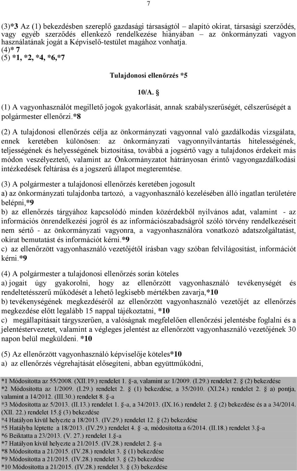 (1) A vagyonhasználót megillető jogok gyakorlását, annak szabályszerűségét, célszerűségét a polgármester ellenőrzi.