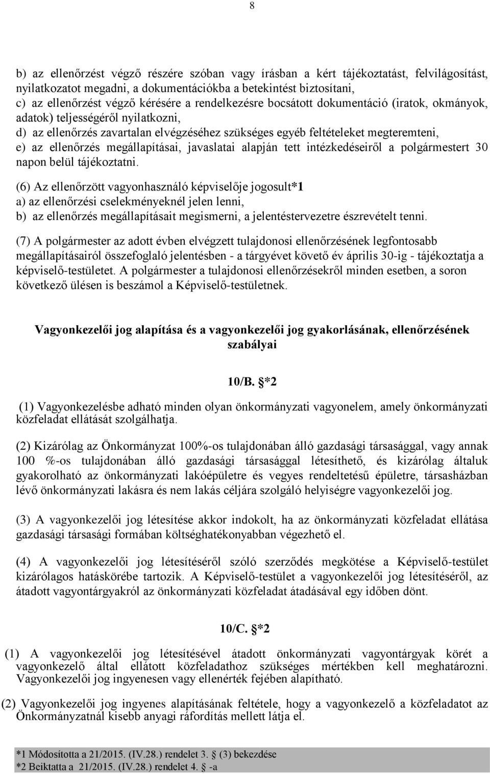 megállapításai, javaslatai alapján tett intézkedéseiről a polgármestert 30 napon belül tájékoztatni.