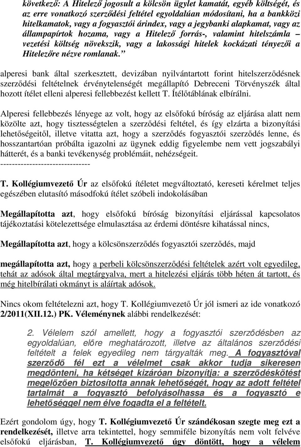 alperesi bank által szerkesztett, devizában nyilvántartott forint hitelszerződésnek szerződési feltételnek érvénytelenségét megállapító Debreceni Törvényszék által hozott ítélet elleni alperesi