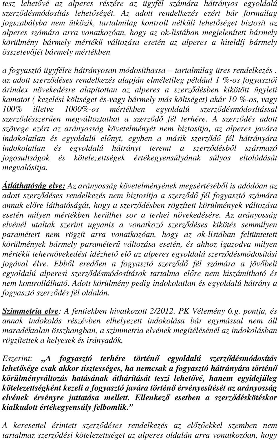 körülmény bármely mértékű változása esetén az alperes a hiteldíj bármely összetevőjét bármely mértékben a fogyasztó ügyfélre hátrányosan módosíthassa tartalmilag üres rendelkezés.