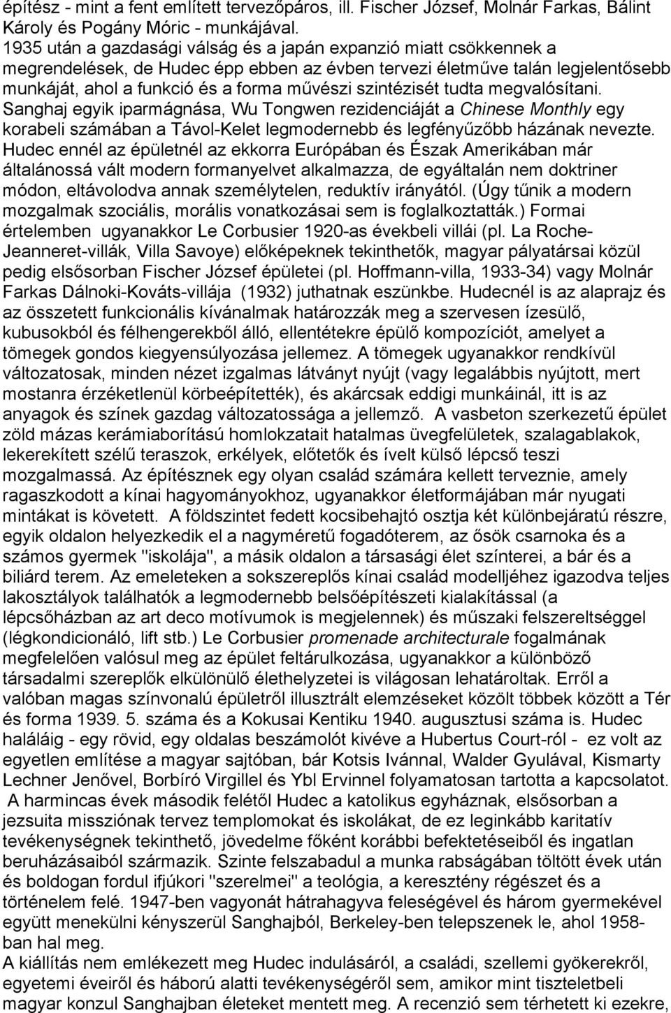 szintézisét tudta megvalósítani. Sanghaj egyik iparmágnása, Wu Tongwen rezidenciáját a Chinese Monthly egy korabeli számában a Távol-Kelet legmodernebb és legfényűzőbb házának nevezte.