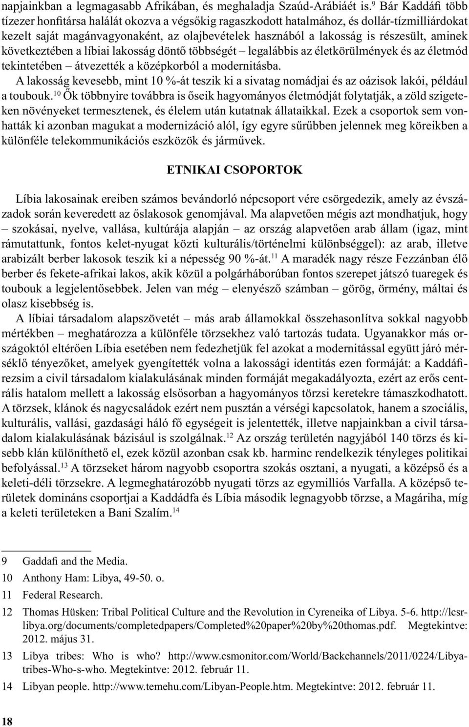 aminek következtében a líbiai lakosság döntő többségét legalábbis az életkörülmények és az életmód tekintetében átvezették a középkorból a modernitásba.