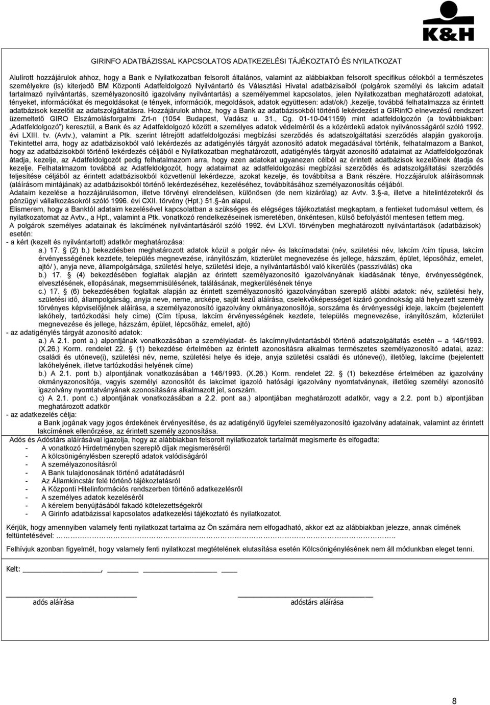 személyazonosító igazolvány nyilvántartás) a személyemmel kapcsolatos, jelen Nyilatkozatban meghatározott adatokat, tényeket, információkat és megoldásokat (e tények, információk, megoldások, adatok