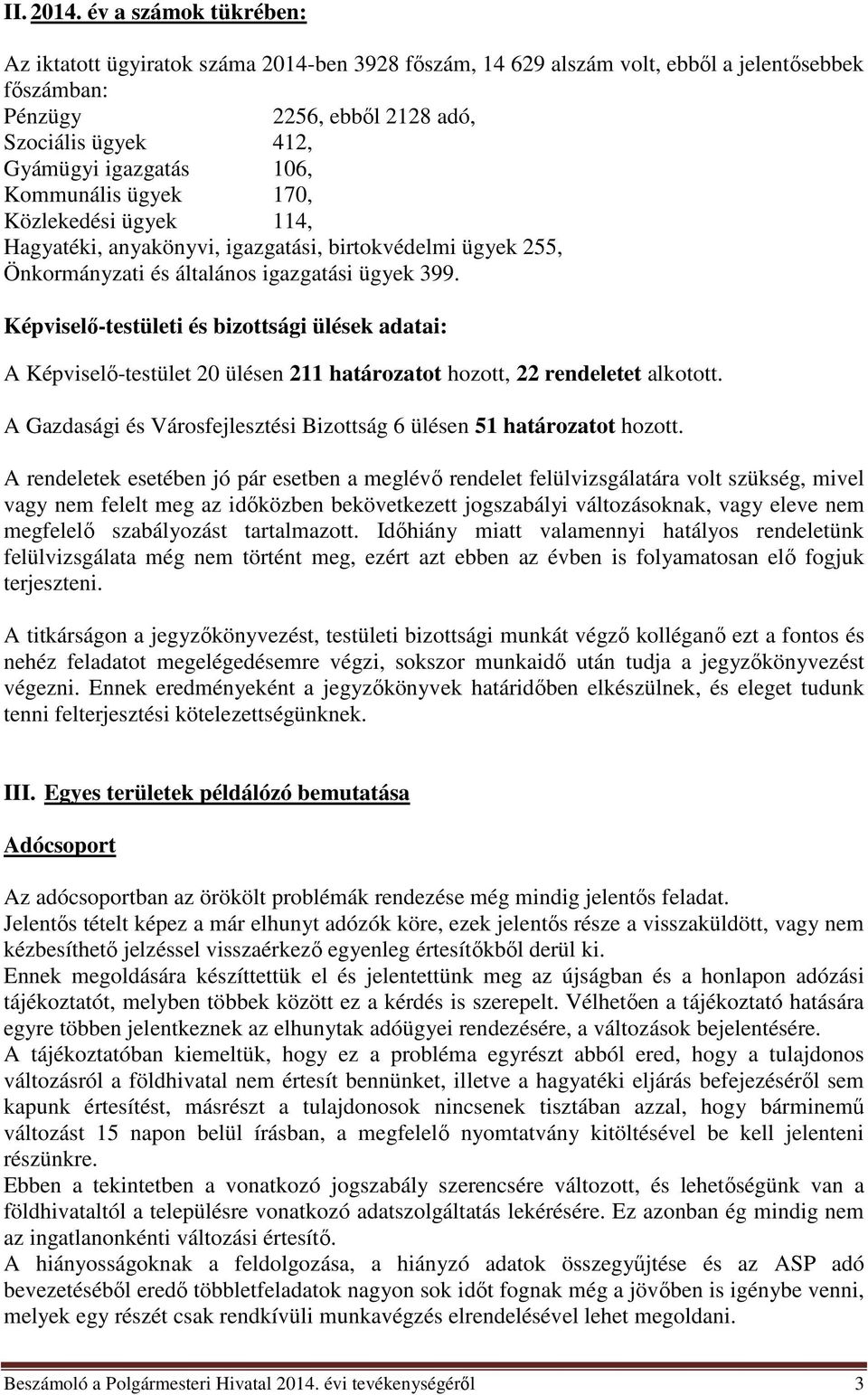 Kommunális ügyek 170, Közlekedési ügyek 114, Hagyatéki, anyakönyvi, igazgatási, birtokvédelmi ügyek 255, Önkormányzati és általános igazgatási ügyek 399.