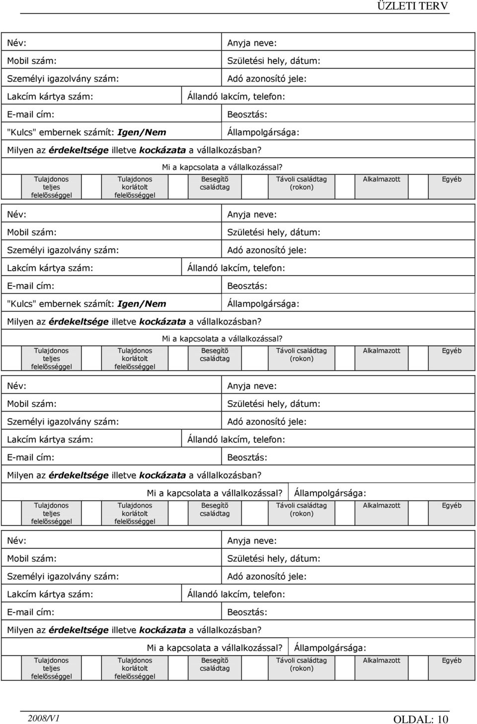 teljes korlátolt Besegítõ családtag Távoli családtag (rokon) Alkalmazott   teljes korlátolt Besegítõ családtag Távoli családtag (rokon) Alkalmazott Név: Mobil szám: Személyi igazolvány szám: Lakcím