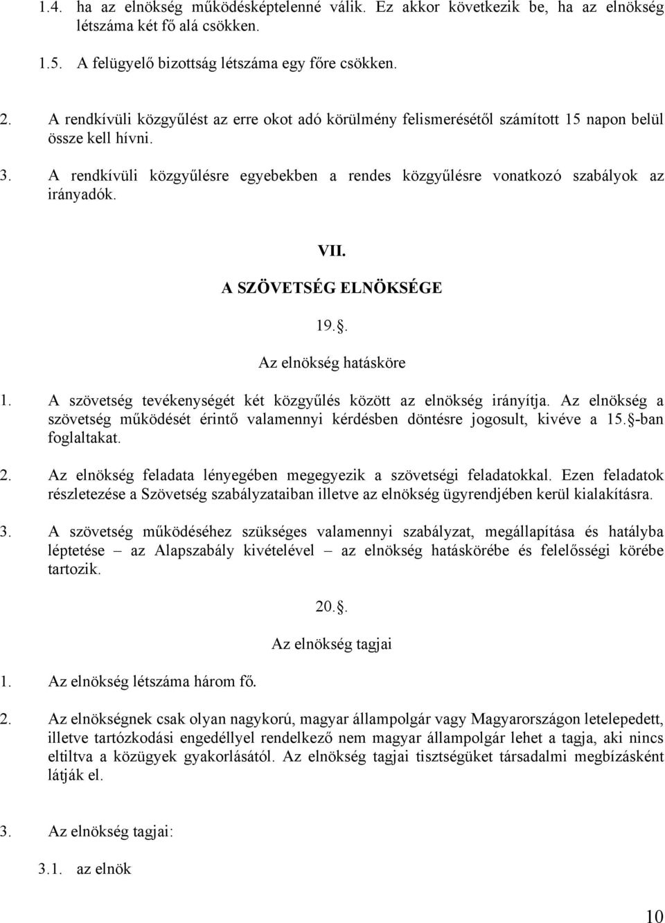 A rendkívüli közgyűlésre egyebekben a rendes közgyűlésre vonatkozó szabályok az irányadók. VII. A SZÖVETSÉG ELNÖKSÉGE 19.. Az elnökség hatásköre 1.