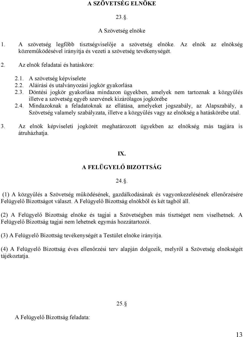 Döntési jogkör gyakorlása mindazon ügyekben, amelyek nem tartoznak a közgyűlés illetve a szövetség egyéb szervének kizárólagos jogkörébe 2.4.