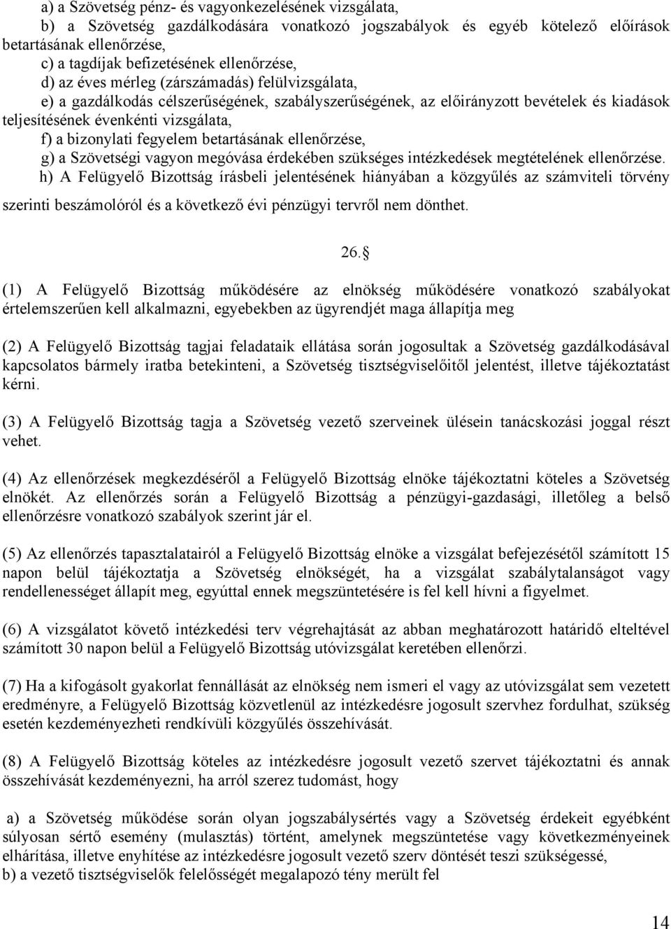 bizonylati fegyelem betartásának ellenőrzése, g) a Szövetségi vagyon megóvása érdekében szükséges intézkedések megtételének ellenőrzése.