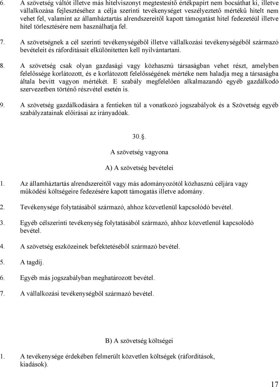 A szövetségnek a cél szerinti tevékenységéből illetve vállalkozási tevékenységéből származó bevételeit és ráfordításait elkülönítetten kell nyilvántartani. 8.