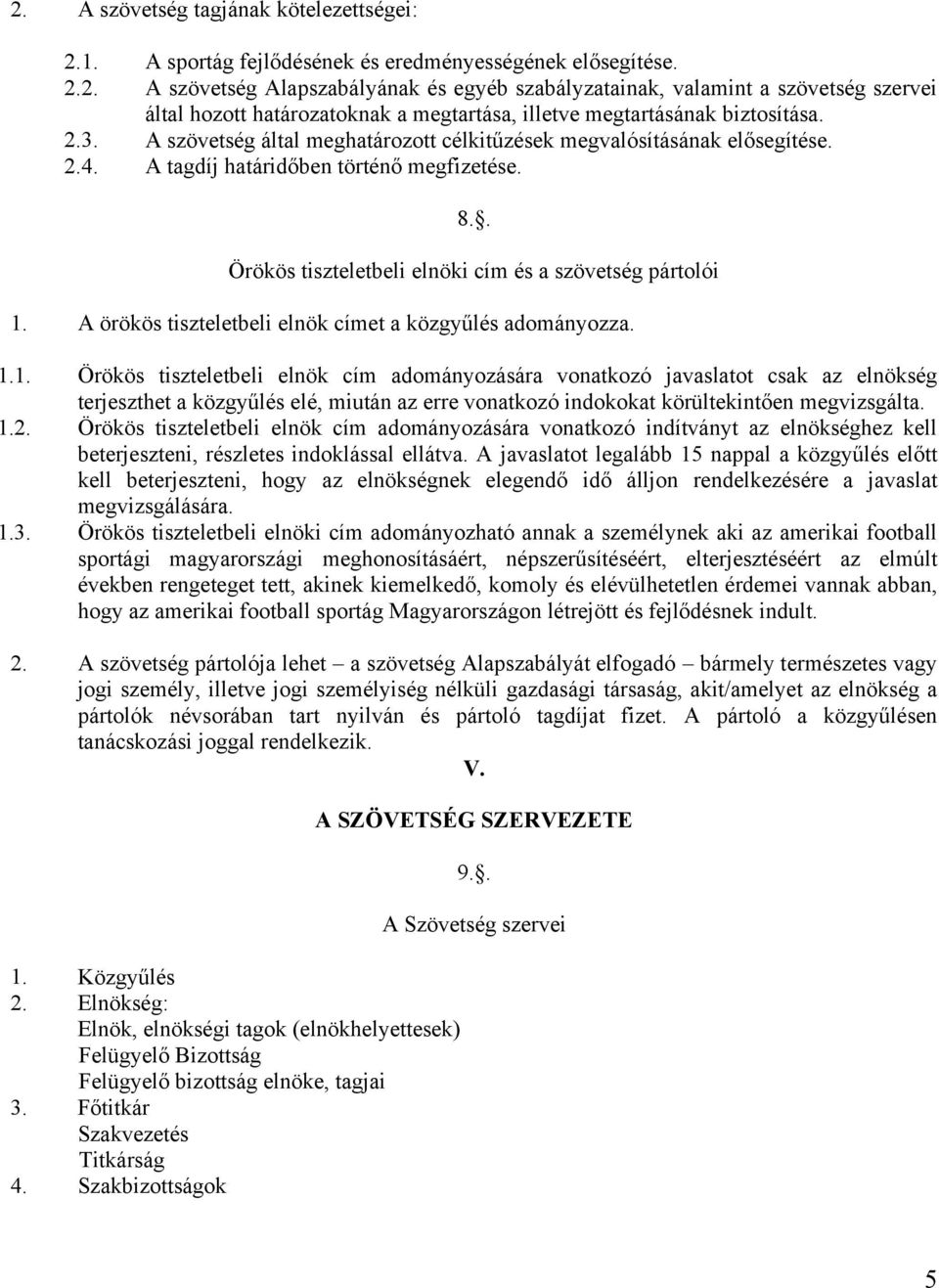 A örökös tiszteletbeli elnök címet a közgyűlés adományozza. 1.