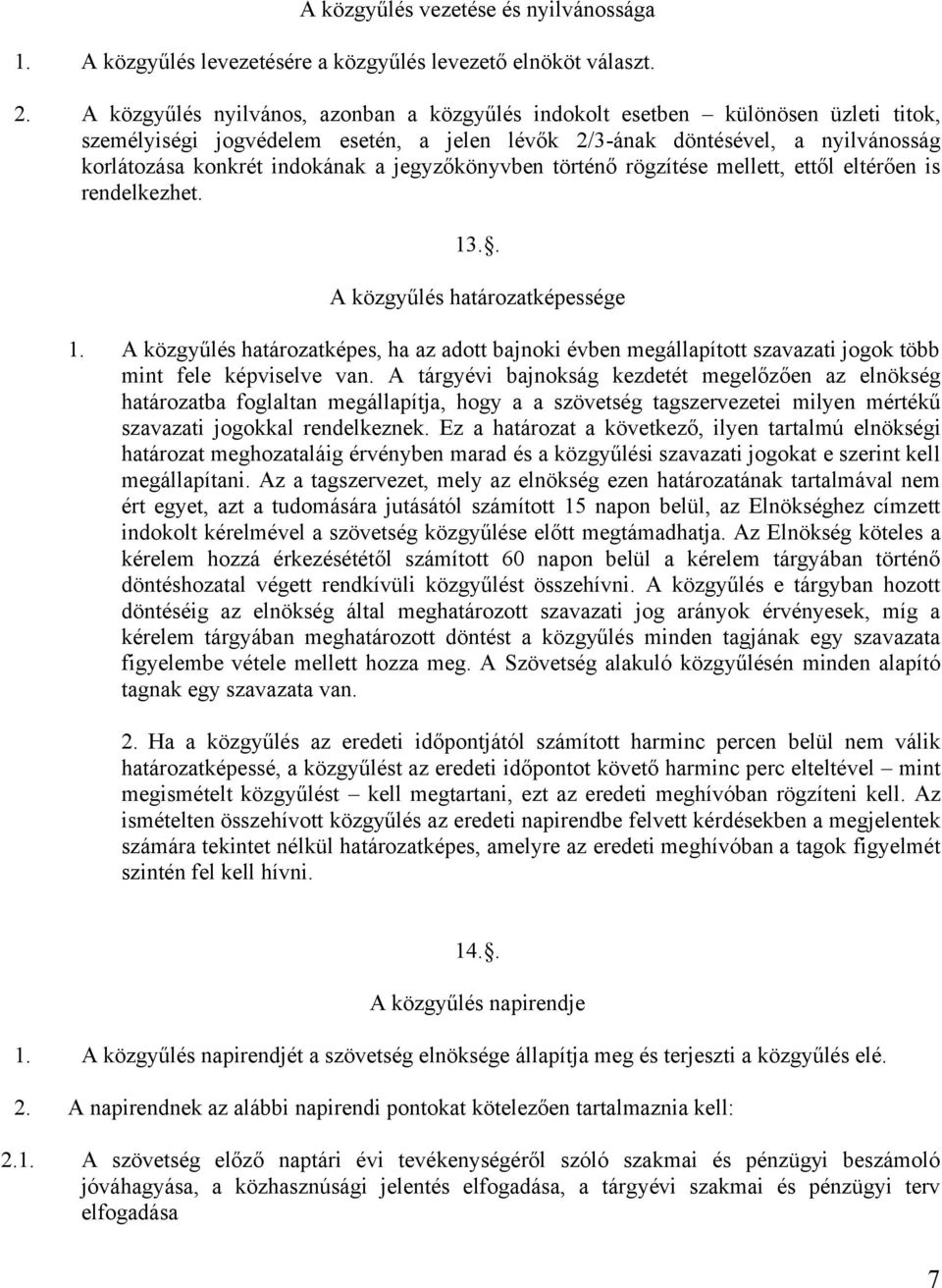 jegyzőkönyvben történő rögzítése mellett, ettől eltérően is rendelkezhet. 13.. A közgyűlés határozatképessége 1.