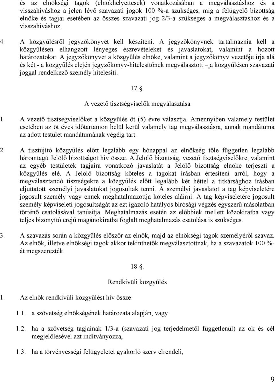 A jegyzőkönyvnek tartalmaznia kell a közgyűlésen elhangzott lényeges észrevételeket és javaslatokat, valamint a hozott határozatokat.