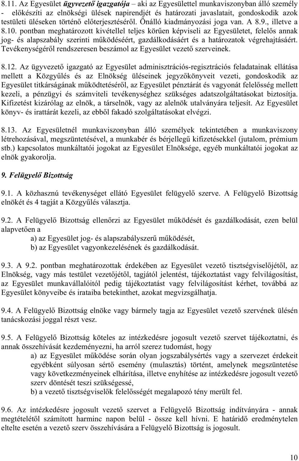 pontban meghatározott kivétellel teljes kör en képviseli az Egyesületet, felel s annak jog- és alapszabály szerinti m ködéséért, gazdálkodásáért és a határozatok végrehajtásáért.