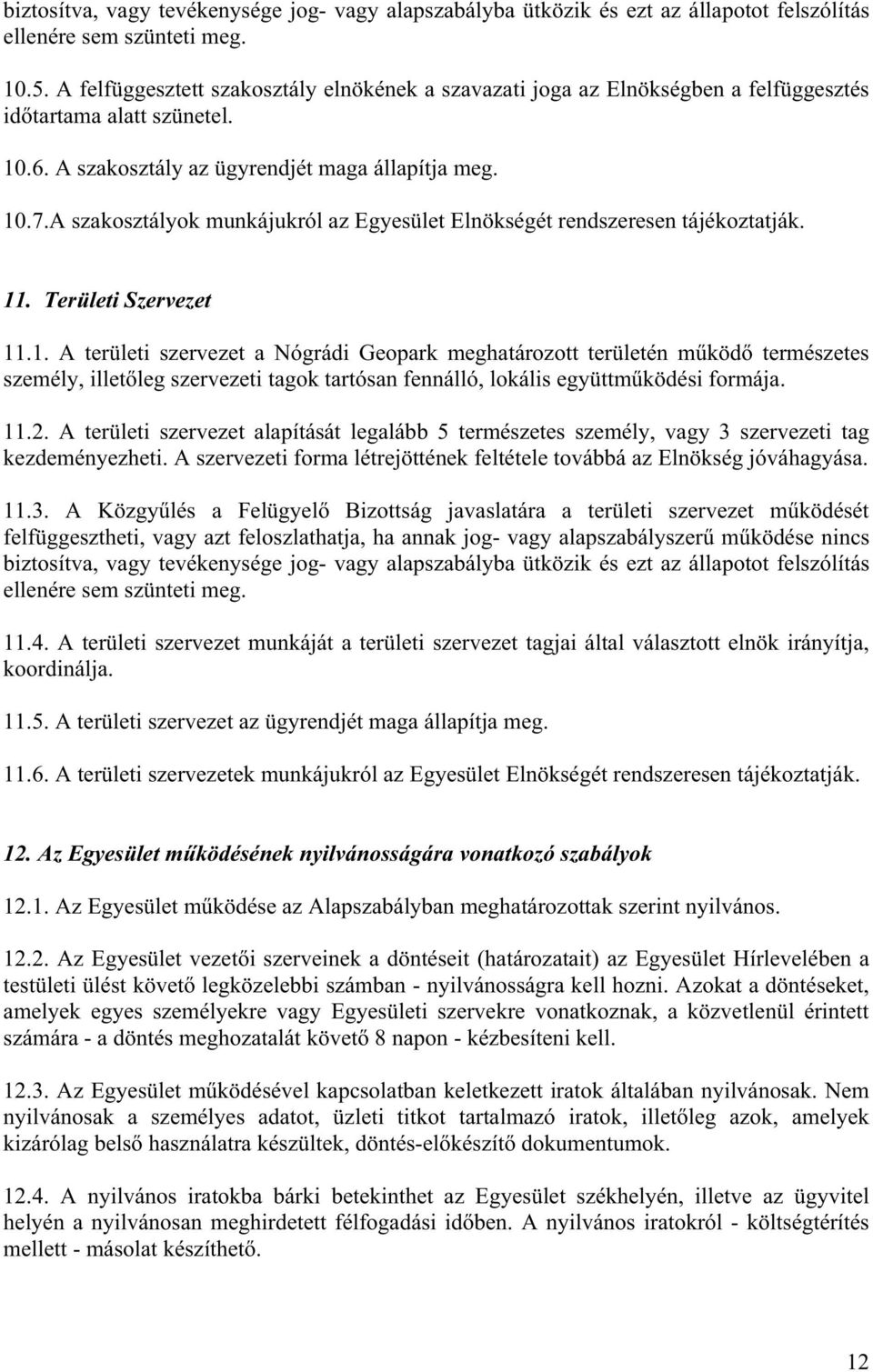 A szakosztályok munkájukról az Egyesület Elnökségét rendszeresen tájékoztatják. 11